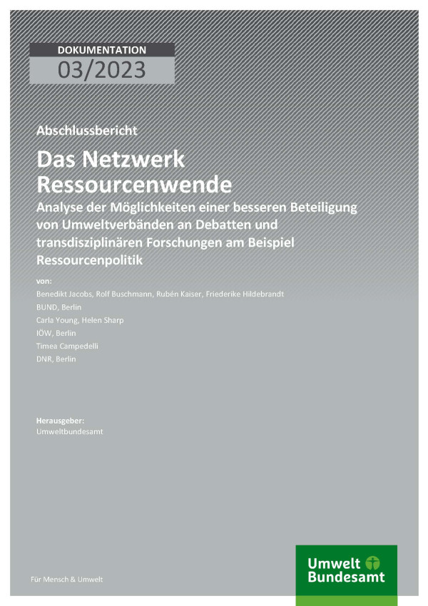 Cover des Berichts "Das Netzwerk Ressourcenwende - Analyse der Möglichkeiten einer besseren Beteiligung von Umweltverbänden an Debatten und transdisziplinären Forschungen am Beispiel Ressourcenpolitik"