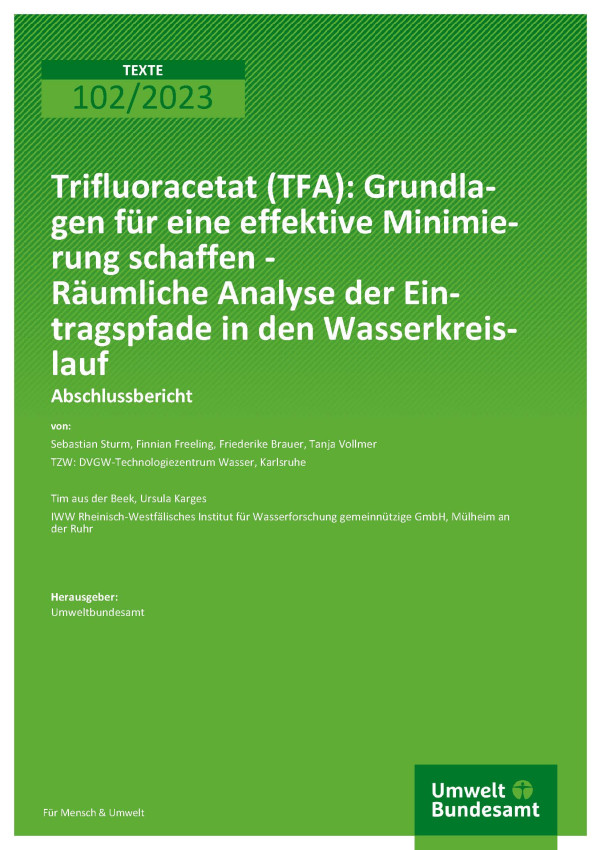 Cover des Berichts "Trifluoracetat (TFA): Grundlagen für eine effektive Minimierung schaffen - Räumliche Analyse der Eintragspfade in den Wasserkreislauf"
