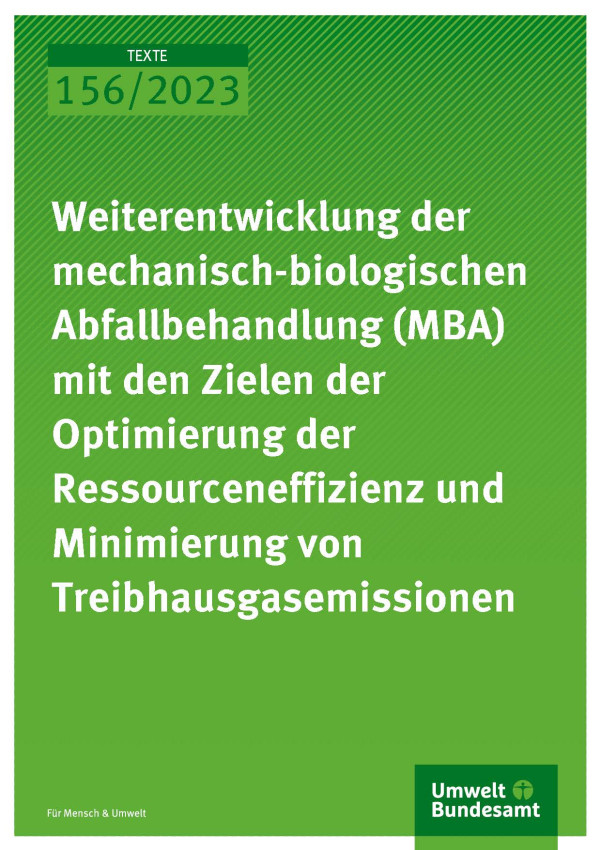 Cover des Berichts "Weiterentwicklung der mechanisch-biologischen Abfallbehandlung (MBA) mit den Zielen der Optimierung der Ressourceneffizienz und Minimierung von Treibhausgasemissionen"
