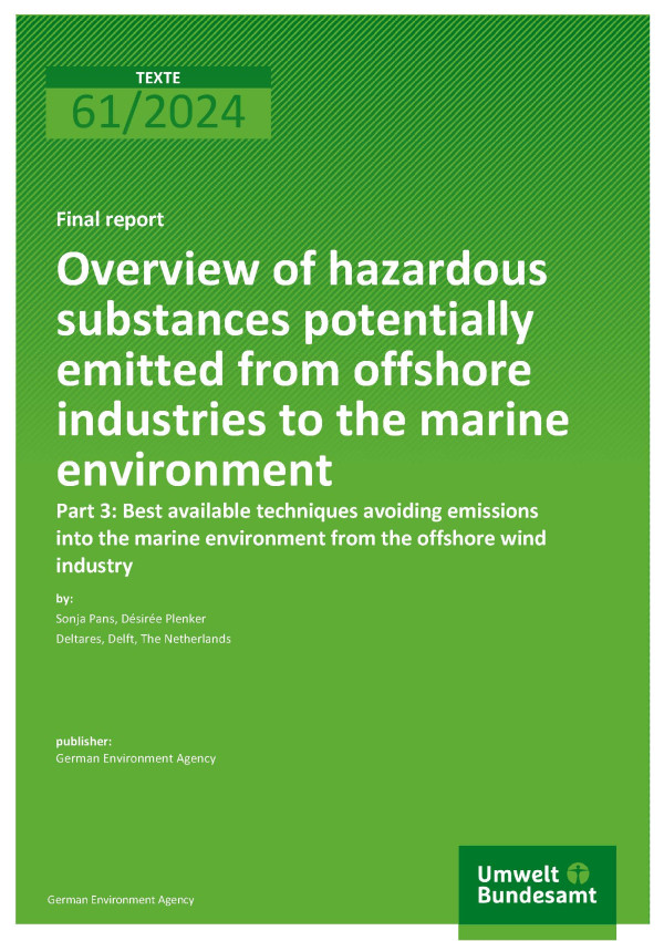 Cover des Berichts "Overview of hazardous substances potentially emitted from offshore industries to the marine environment - Part 3: Best available techniques avoiding emissions into the marine environment from the offshore wind industry"