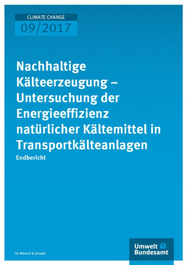 Titelseite der Publikation Climate Change 09/2017 Nachhaltige Kälteerzeugung – Untersuchung der Energieeffizienz natürlicher Kältemittel in Transportkälteanlagen 