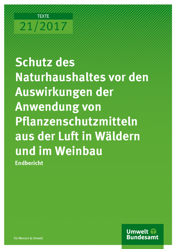 Titelseite der Publikation 21/2017 Schutz des Naturhaushaltes vor den Auswirkungen der Anwendung von Pflanzenschutzmitteln aus der Luft in Wäldern und im Weinbau 