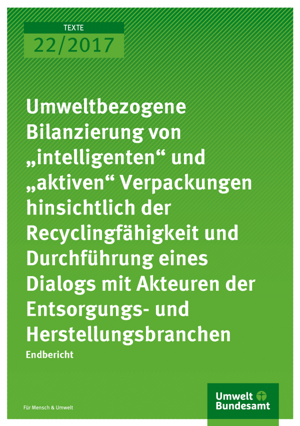 Titelseite der Publikation 22/2017 Umweltbezogene Bilanzierung von „intelligenten“ und „aktiven“ Verpackungen hinsichtlich der Recyclingfähigkeit und Durchführung eines Dialogs mit Akteuren der Entsorgungs- und Herstellungsbranchen