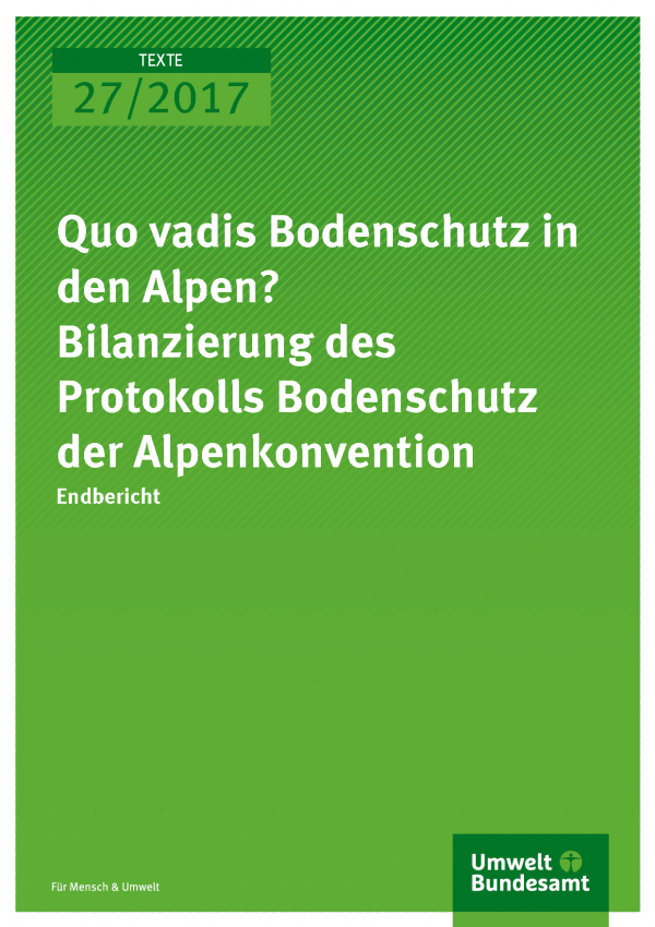 Cover der Publikation Texte 27/2017 Quo vadis Bodenschutz in den Alpen? Bilanzierung des Protokolls Bodenschutz der Alpenkonvention