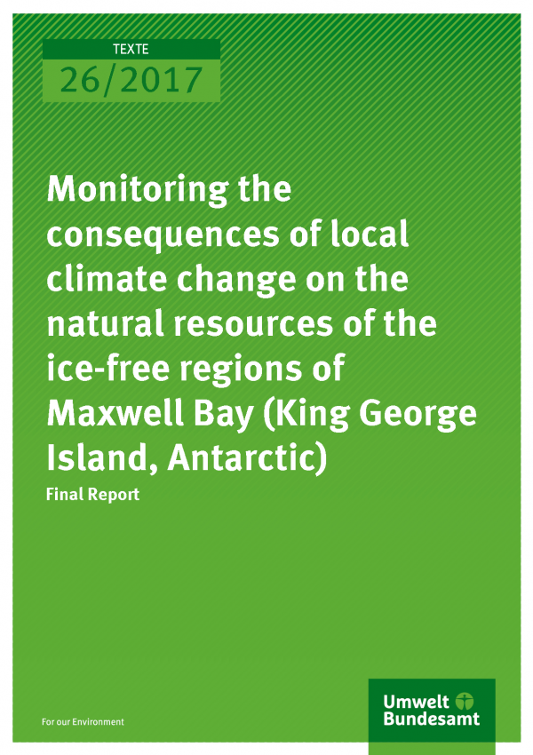 Cover of publication Texte 26/2017 Monitoring the consequences of local climate change on the natural resources of the ice-free regions of Maxwell Bay