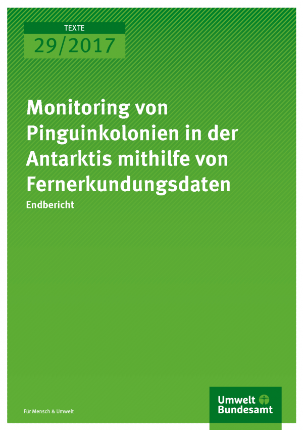 Cover der Publikation Texte 29/2017 Monitoring von Pinguinkolonien in der Antarktis mithilfe von Fernerkundungsdaten 