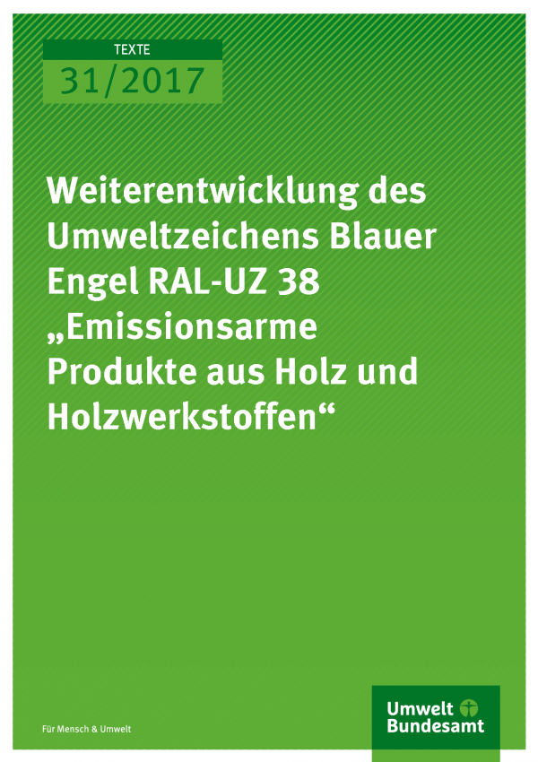 Titelseite der Publikation Texte 31/2017 Weiterentwicklung des Umweltzeichens Blauer Engel RAL-UZ 38 „Emissionsarme Produkte aus Holz und Holzwerkstoffen“