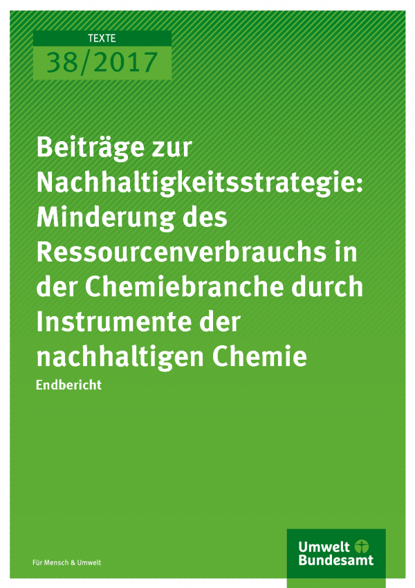 Cover der Publikation Texte 38/2017 Beiträge zur Nachhaltigkeitsstrategie: Minderung des Ressourcenverbrauchs in der Chemiebranche durch Instrumente der nachhaltigen Chemie