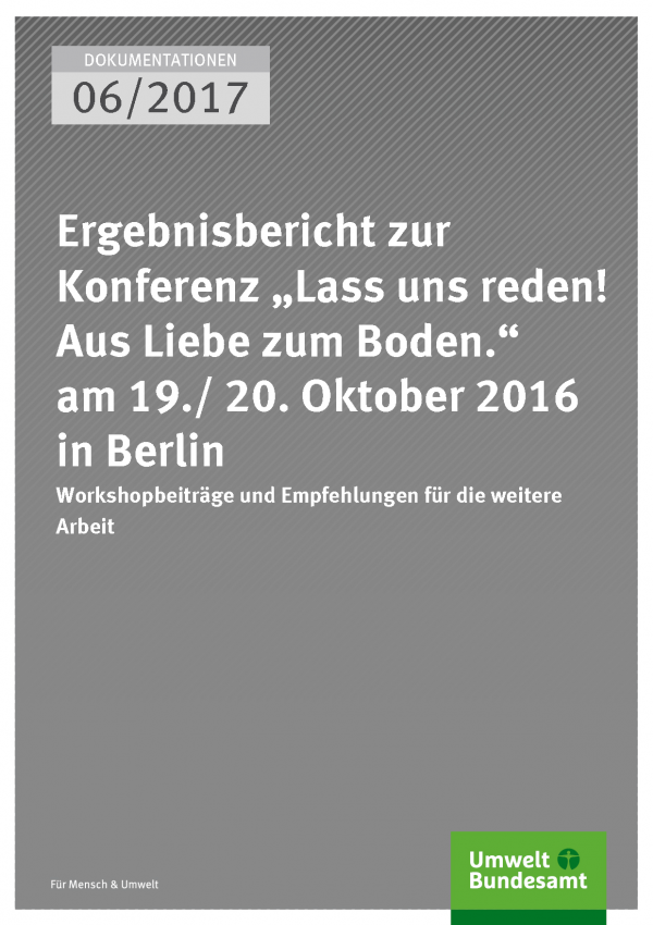 Cover der Publikation Dokumentation 06/2017 Ergebnisbericht zur Konferenz „Lass uns reden! Aus Liebe zum Boden.“ am 19./ 20. Oktober 2016 in Berlin