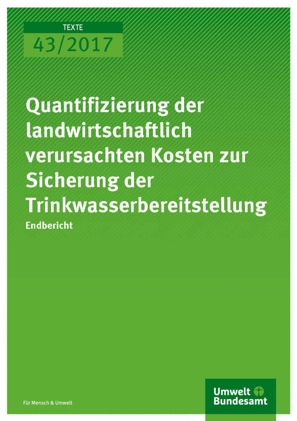 Cover der Publikation 43/2017 Quantifizierung der landwirtschaftlich verursachten Kosten zur Sicherung der Trinkwasserbereitstellung