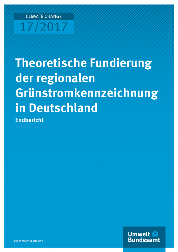 Cover der Publikation Climate Change 17/2017 Theoretische Fundierung der regionalen Grünstromkennzeichnung in Deutschland