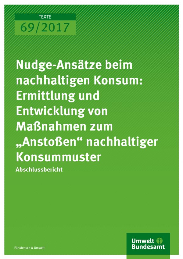 Cover der Publikation 69/2017 Nudge-Ansätze beim nachhaltigen Konsum: Ermittlung und Entwicklung von Maßnahmen zum „Anstoßen“ nachhaltiger Konsummuster