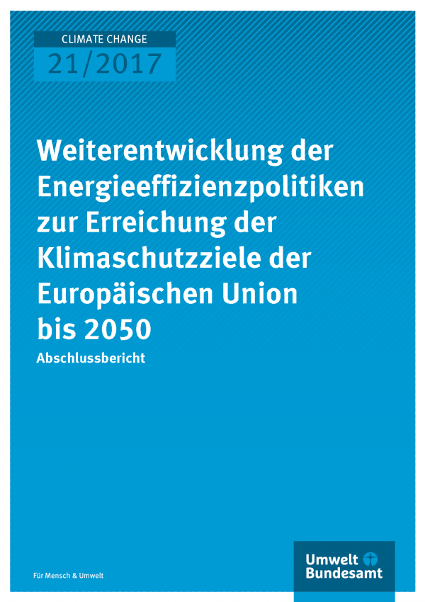 Cover der Publikation Climate Change 21/2017 Weiterentwicklung der Energieeffizienzpolitiken zur Erreichung der Klimaschutzziele der Europäischen Union bis 2050