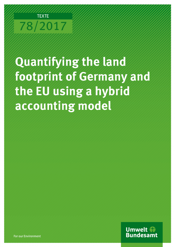 Cover of publication Texte 78/2017 Quantifying the land footprint of Germany and the EU using a hybrid accounting model