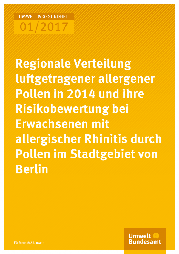 Cover der Publikation Umwelt & Gesundheit Regionale Verteilung luftgetragener allergener Pollen in 2014 und ihre Risikobewertung bei Erwachsenen mit allergischer Rhinitis durch Pollen im Stadtgebiet von Berlin