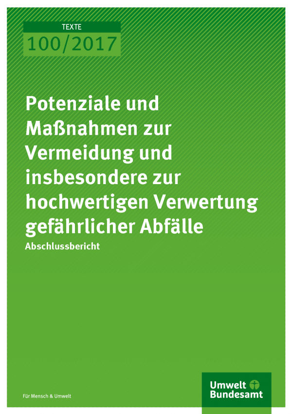 Cover der Publikation Texte 100/2017 Potenziale und Maßnahmen zur Vermeidung und insbesondere zur hochwertigen Verwertung gefährlicher Abfälle 