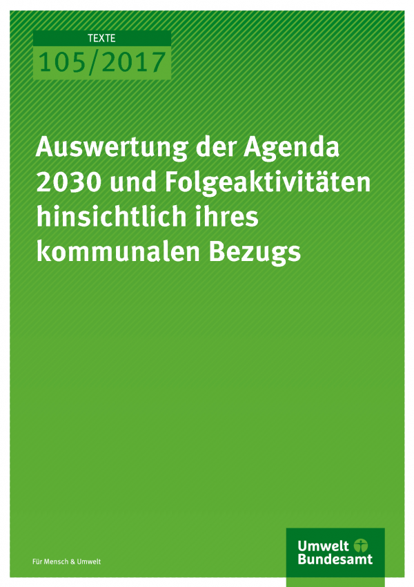Cover der Publikation Texte 105/2017 Auswertung der Agenda 2030 und Folgeaktivitäten hinsichtlich ihres kommunalen Bezugs