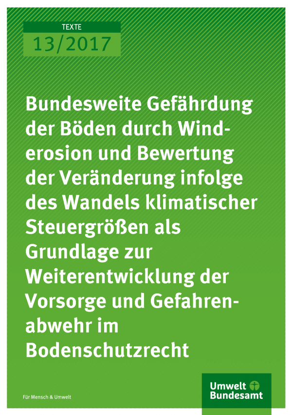 Cover der Publikation Texte 13/2017 Bundesweite Gefährdung der Böden durch Winderosion und Bewertung der Veränderung infolge des Wandels klimatischer Steuergrößen