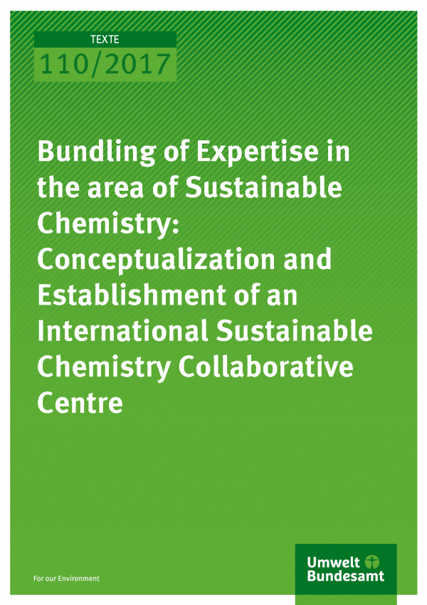 Cover of publication Texte 110/2017 Bundling of Expertise in the area of Sustainable Chemistry: Conceptualization and Establishment of an International Sustainable Chemistry Collaborative Centre