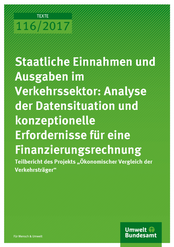 Cover der Publikation Texte 116/2017 Staatliche Einnahmen und Ausgaben im Verkehrssektor: Analyse der Datensituation und konzeptionelle Erfordernisse für eine Finanzierungsrechnung