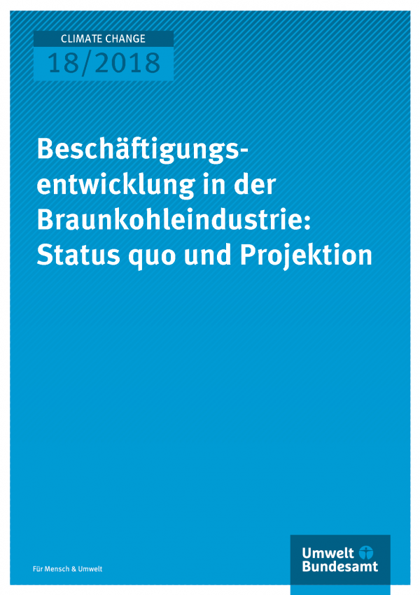 Cover der Publikation Climate Change 18/2018 Beschäftigungsentwicklung in der Braunkohleindustrie: Status quo und Projektion