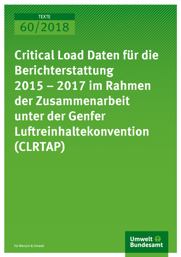 Cover der Publikation Texte 60/2018 Critical Load Daten für die Berichterstattung 2015-2017 im Rahmen der Zusammenarbeit unter der Genfer Luftreinhaltekonvention (CLRTAP)