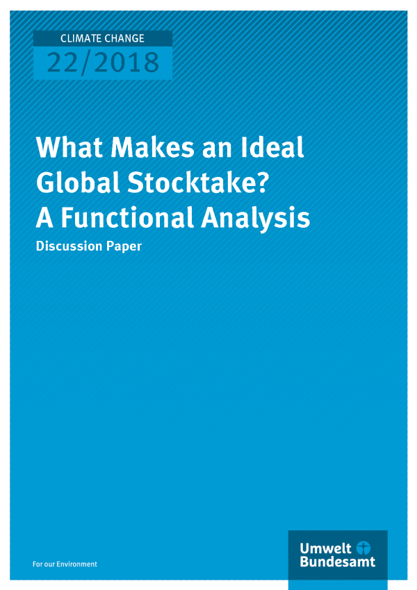 Cover der Publikation Climate Change 22/2018 What Makes an Ideal Global Stocktake? A Functional Analysis