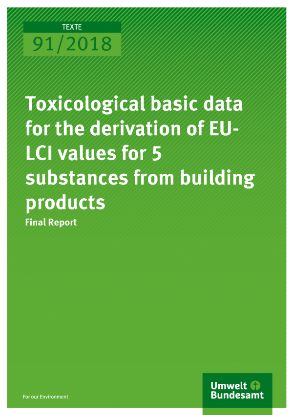 Cover of publication Texte 91/2018 Toxicological basic data for the derivation of EU-LCI values for 5 substances from building products