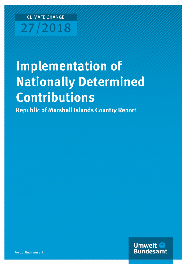 Cover der Publikation Climate Change 27/2018 Implementation of Nationally Determined Contributions - Republic of Marshall Islands Country Report