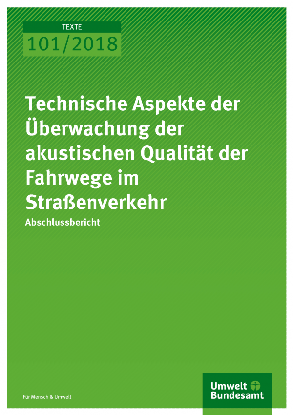 Cover Texte 101/2018 Technische Aspekte der Überwachung der akustischen Qualität der Fahrwege im Straßenverkehr
