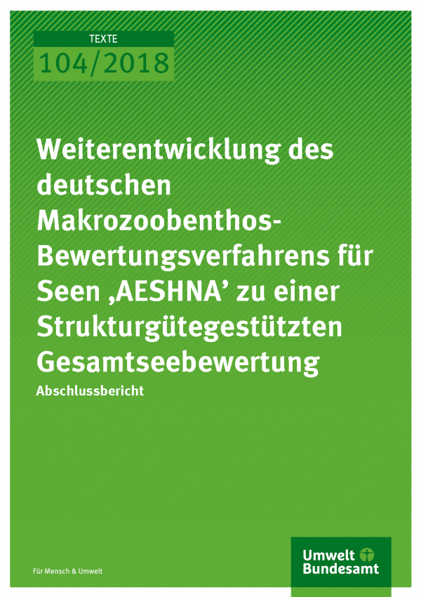 Cover der Publikation Texte 104/2018 Weiterentwicklung des deutschen Makrozoobenthos- Bewertungsverfahrens für Seen ‚AESHNA’ zu einer Strukturgütegestützten Gesamtseebewertung