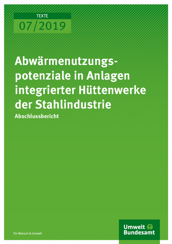 Cover der Publikation TEXTE 07/2019 Abwärmenutzungspotenziale in Anlagen integrierter Hüttenwerke der Stahlindustrie