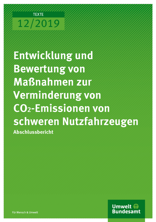 Cover der Publikation TEXTE 12/2019 Entwicklung und Bewertung von Maßnahmen zur Verminderung von CO2-Emissionen von schweren Nutzfahrzeugen