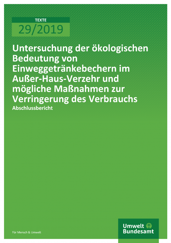 Cover der Publikation TEXTE 29/2019 Untersuchung der ökologischen Bedeutung von Einweggetränkebechern im Außer-Haus-Verzehr und mögliche Maßnahmen zur Verringerung des Verbrauchs
