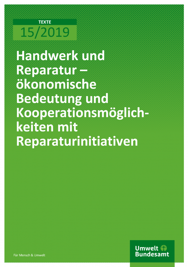 Cover der Publikation Texte 15/2019 Handwerk und Reparatur – ökonomische Bedeutung und Kooperationsmöglichkeiten mit Reparaturinitiativen
