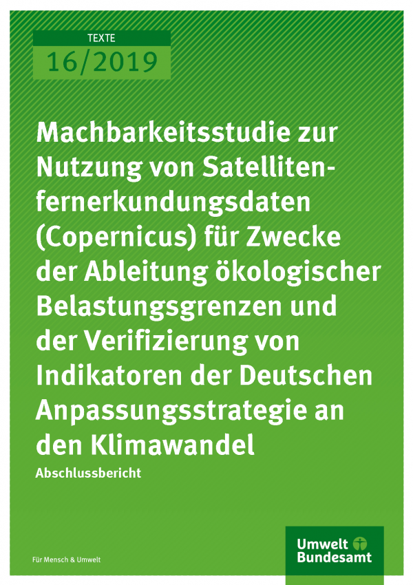 Cover der Publikation TEXTE 16/2019 Machbarkeitsstudie zur Nutzung von Satellitenfernerkundungsdaten (Copernicus) für Zwecke der Ableitung ökologischer Belastungsgrenzen und der Verifizierung von Indikatoren der Deutschen Anpassungsstrategie an den Klimawandel