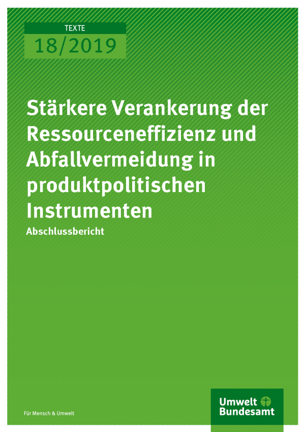 Cover der Publikation TEXTE 18/2019 Stärkere Verankerung der Ressourceneffizienz und Abfallvermeidung in produktpolitischen Instrumenten