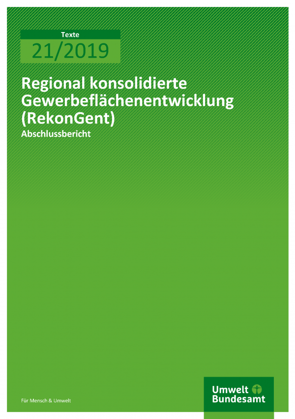 Cover der Publikation TEXTE 21/2019 Regional konsolidierte Gewerbeflächenentwicklung (RekonGent)