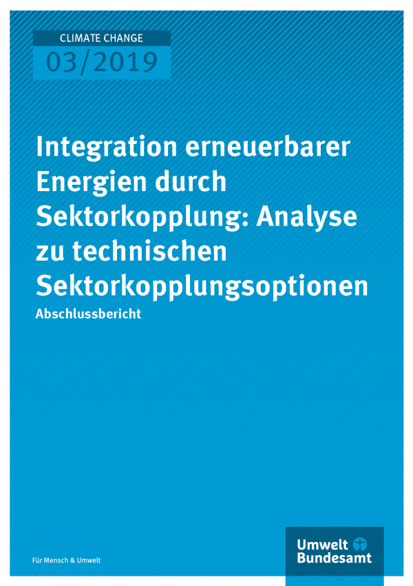 Cover der Publikation CLIMATE CHANGE 03/2019 Integration erneuerbarer Energien durch Sektorkopplung: Analyse zu technischen Sektorkopplungsoptionen
