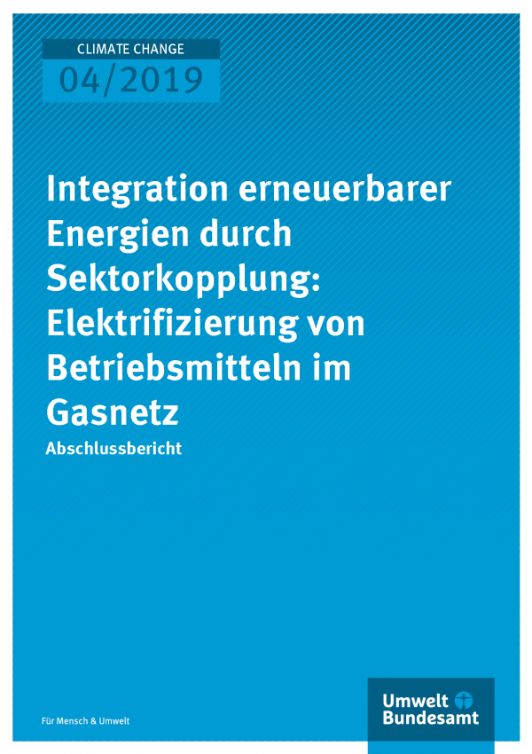 Cover der Publikation CLIMATE CHANGE 04/2019 Integration erneuerbarer Energien durch Sektorkopplung: Elektrifizierung von Betriebsmitteln im Gasnetz