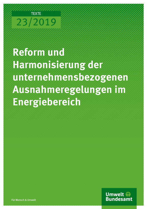 Cover der Publikation TEXTE 23/2019 Reform und Harmonisierung der unternehmensbezogenen Ausnahmeregelungen im Energiebereich