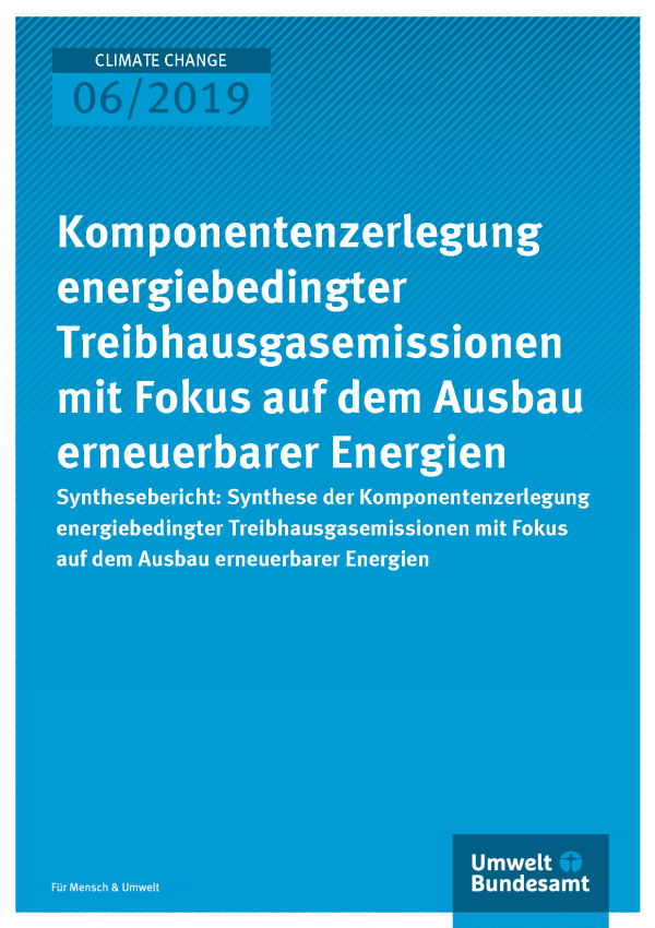 Cover der Publikation CLIMATE CHANGE 06/2019 Komponentenzerlegung energiebedingter Treibhausgasemissionen mit Fokus auf dem Ausbau erneuerbarer Energien