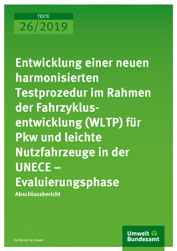 Cover der Publikation TEXTE 26/2019 Entwicklung einer neuen harmonisierten Testprozedur im Rahmen der Fahrzyklusentwicklung (WLTP) für Pkw und leichte Nutzfahrzeuge in der UNECE – Evaluierungsphase