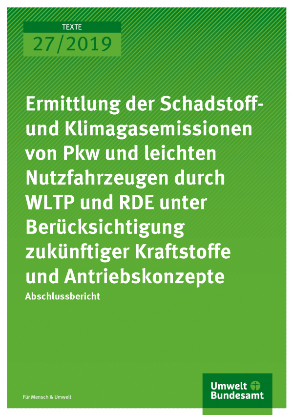 Cover der Publikation TEXTE 27-2019 Ermittlung der Schadstoff- und Klimagasemissionen von Pkw und leichten Nutzfahrzeugen durch WLTP und RDE unter Berücksichtigung zukünftiger Kraftstoffe und Antriebskonzepte