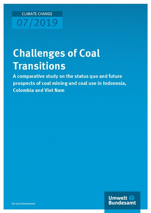 Cover of publication CLIMATE CHANGE 07/2019 Challenges of Coal Transitions - A comparative study on the status quo and future prospects of coal mining and coal use in Indonesia, Colombia and Viet Nam