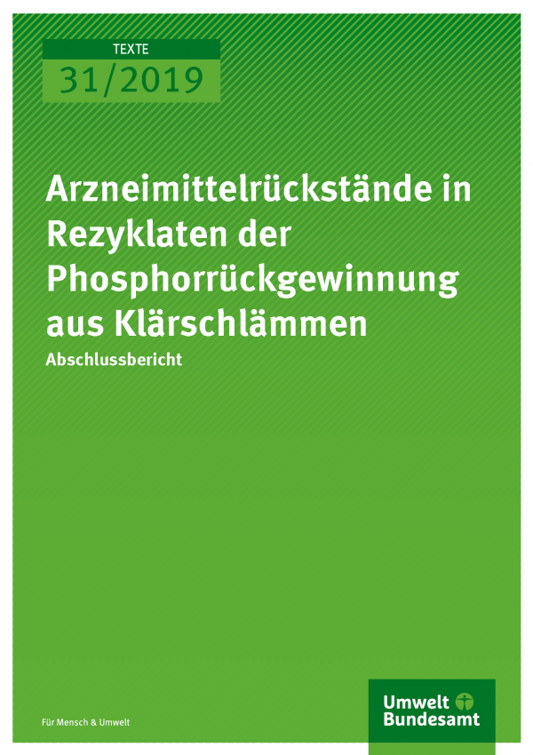 Cover der Publikation TEXTE 31/2019 Arzneimittelrückstände in Rezyklaten der Phosphorrückgewinnung aus Klärschlämmen
