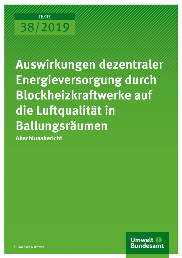 Cover der Publikation TEXTE 38/2019 Auswirkungen dezentraler Energieversorgung durch Blockheizkraftwerke auf die Luftqualität in Ballungsräumen