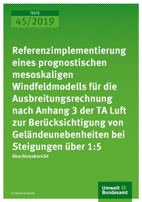 Cover der Publikation TEXTE 45/2019 Referenzimplementierung eines prognostischen mesoskaligen Windfeldmodells für die Ausbreitungsrechnung nach Anhang 3 der TA Luft zur Berücksichtigung von Geländeunebenheiten bei Steigungen über 1:5