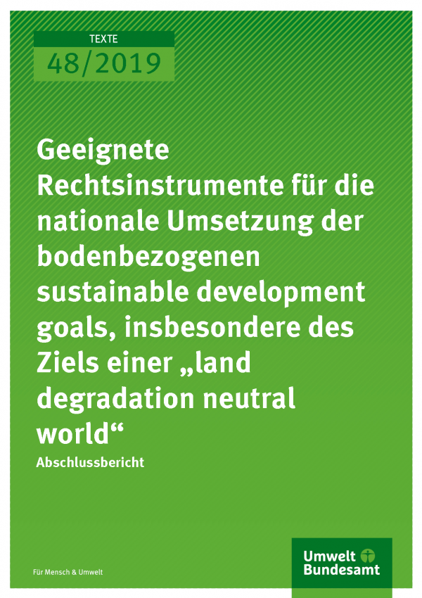 Cover der Publikation TEXTE 48/2019 Geeignete Rechtsinstrumente für die nationale Umsetzung der bodenbezogenen sustainable development goals, insbesondere des Ziels einer „land degradation neutral world“