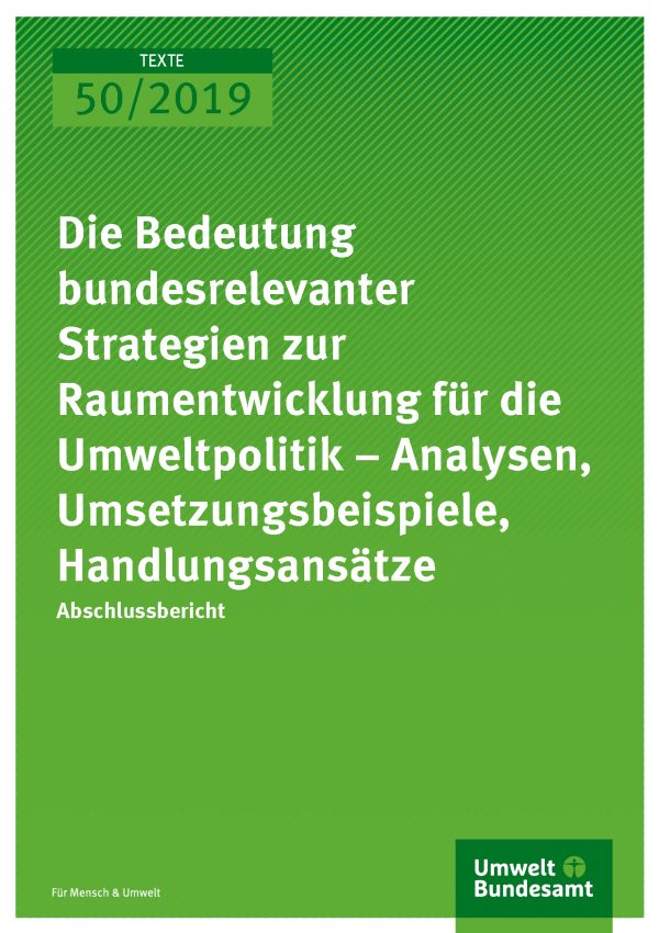 Cover der Publikation TEXTE 50/2019 Die Bedeutung bundesrelevanter Strategien zur Raumentwicklung für die Umweltpolitik – Analysen, Umsetzungsbeispiele, Handlungsansätze